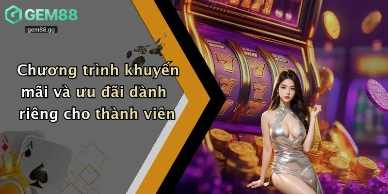 Chương trình khuyến mãi và ưu đãi dành riêng cho thành viên