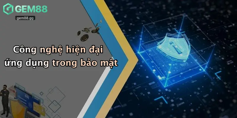 Chính Sách Bảo Mật 2 Công nghệ hiện đại ứng dụng trong bảo mật