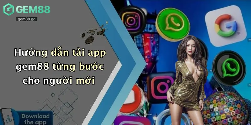 Tải App Gem88: Giải Trí Đỉnh Cao, Cá Cược Đa Nền Tảng An Toàn 2 Hướng dẫn tải app gem88 từng bước cho người mới