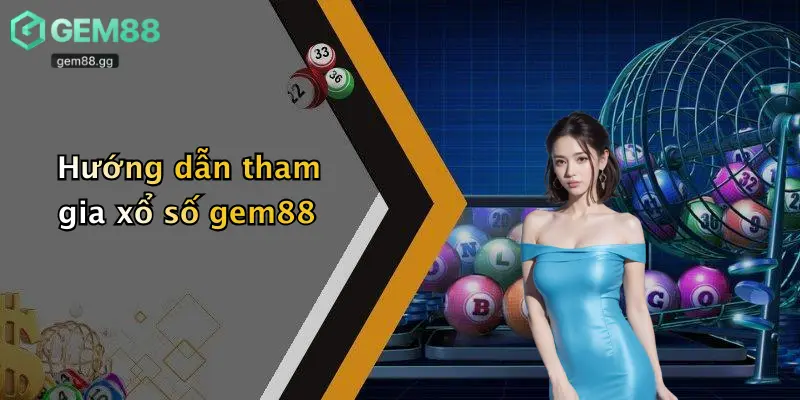 Xổ Số Gem88 2 Hướng dẫn tham gia xổ số gem88
