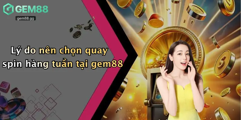 Quay Spin Hàng Tuần Tại Gem88 Trúng Ip17promax: Thử Vận May, Nhận Quà To 4 Lý do nên chọn quay spin hàng tuần tại gem88